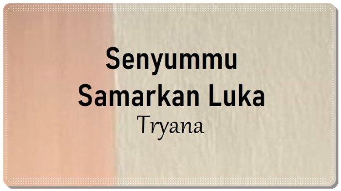Senyumanmu Menghapus Luka: Tryana - Tersenyum, Ku Ulangi Menyatukan Hati
